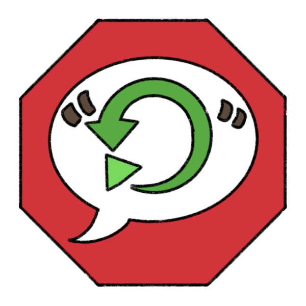 a red octagon stop sign with a speech bubble on it. Inside the speech bubble is a green arrow circling back on itself to a 'start' button. The symbol has quotes around it to show it's standing in for another word.